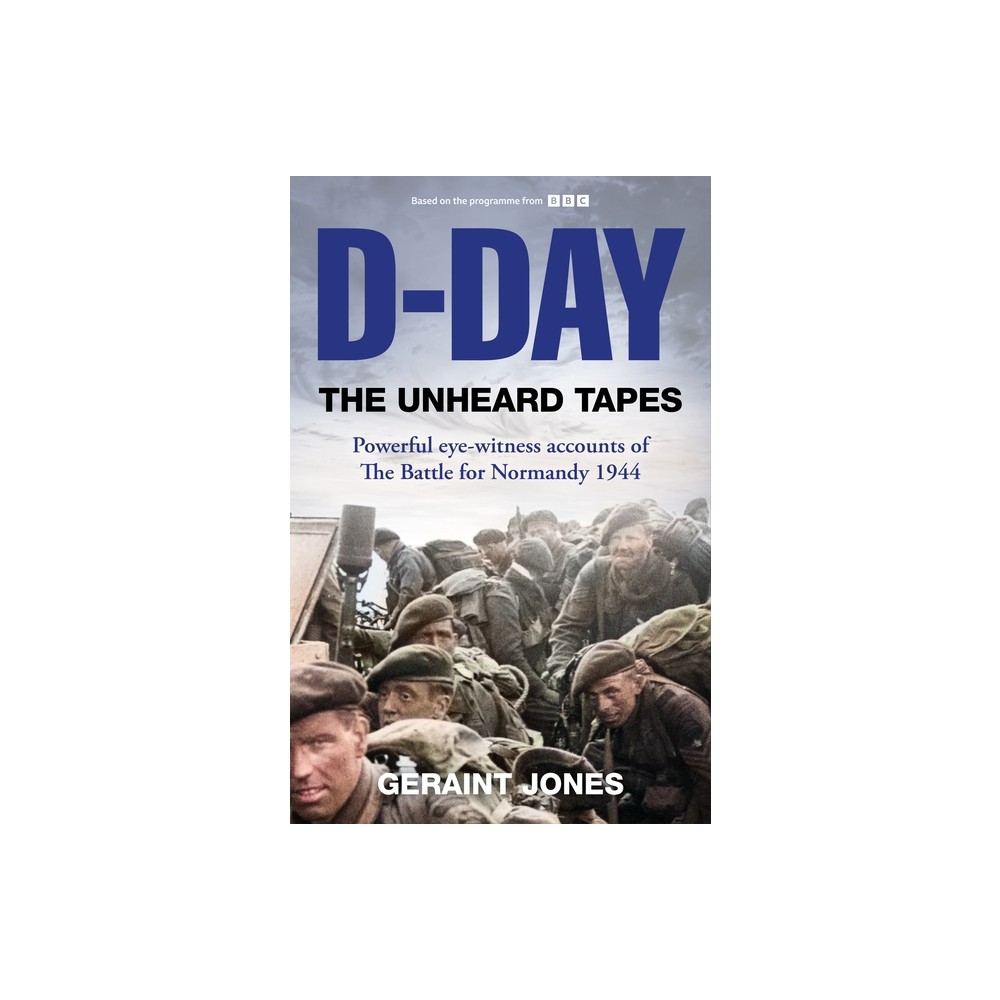 D-Day: The Unheard Tapes - by Geraint Jones (Hardcover)