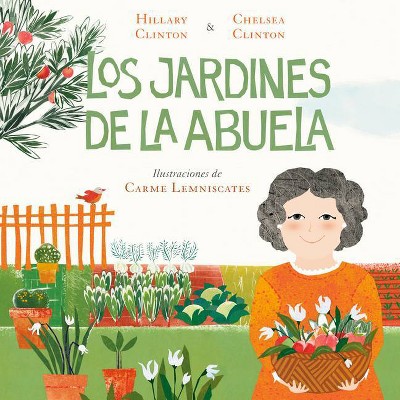 Los Jardines de la Abuela - by  Hillary Clinton & Chelsea Clinton (Hardcover)