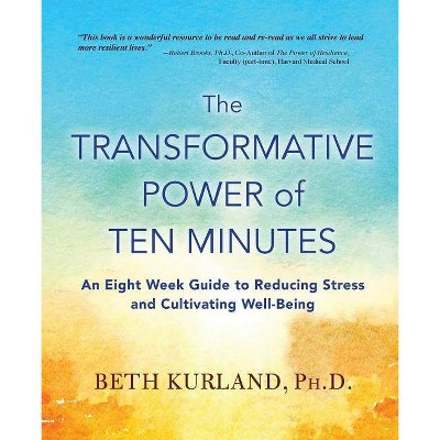 The Transformative Power of Ten Minutes - by  Beth Kurland (Paperback)