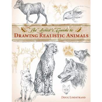 The Artist's Guide to Drawing Realistic Animals - by  Doug Lindstrand (Paperback)
