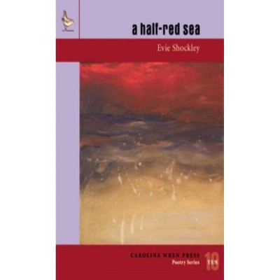 A Half-Red Sea - (Carolina Wren Press Poetry) by  Evie Shockley (Paperback)