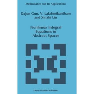 Nonlinear Integral Equations in Abstract Spaces - (Mathematics and Its Applications) by  Dajun Guo & V Lakshmikantham & Xinzhi Liu (Hardcover) - 1 of 1