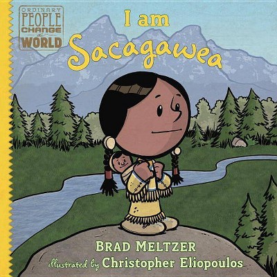 I Am Sacagawea - (Ordinary People Change the World) by  Brad Meltzer (Hardcover)