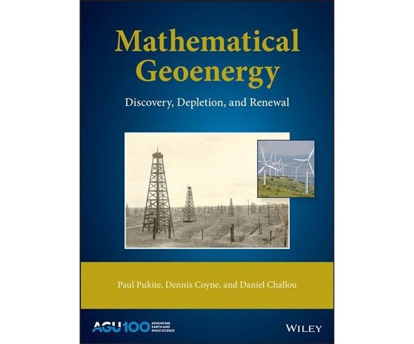 Mathematical Geoenergy : Discovery, Depletion, and Renewal -  (Hardcover)