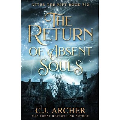 The Return of Absent Souls - (After the Rift) by  C J Archer (Paperback)