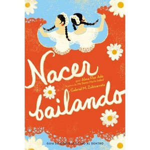 Nacer Bailando - by  Alma Flor Ada & Gabriel M Zubizarreta (Paperback) - 1 of 1