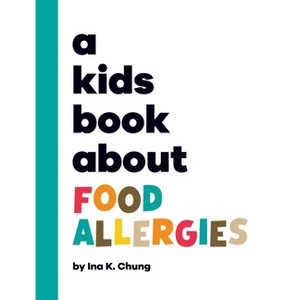 A Kids Book About Food Allergies - by  Ina K Chung (Hardcover) - 1 of 1