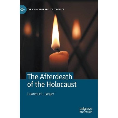 The Afterdeath of the Holocaust - (Holocaust and Its Contexts) by  Lawrence L Langer (Hardcover)