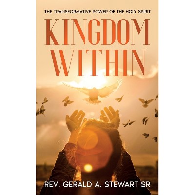 Kingdom Within - by  Gerald A Stewart (Hardcover)