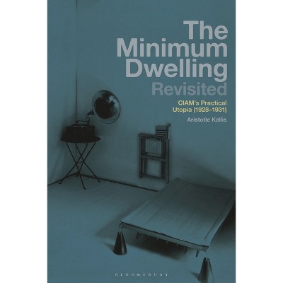 The Minimum Dwelling Revisited - by  Aristotle Kallis (Paperback)
