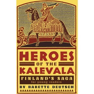 Heroes of the Kalevala - by  Babette Deutsch (Hardcover) - 1 of 1