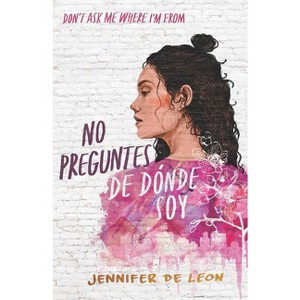 No Preguntes de Dónde Soy / Don't Ask Me Where I'm from - by  Jennifer de León (Paperback) - 1 of 1