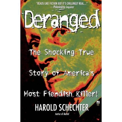 Deranged - by  Harold Schechter (Paperback)