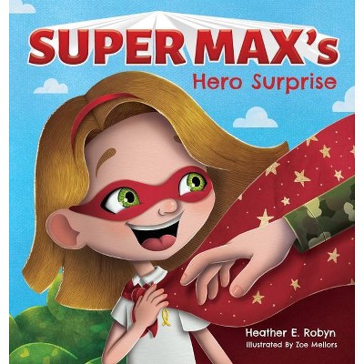 Super Max's Hero Surprise - by  Heather E Robyn (Hardcover)