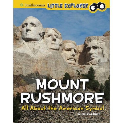 Mount Rushmore - (Smithsonian Little Explorer: Little Historian American Symbols) by  Jessica Gunderson (Hardcover)