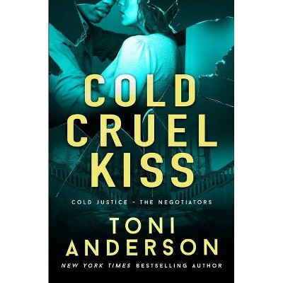 Cold Cruel Kiss - (Cold Justice - The Negotiators) by  Toni Anderson (Paperback)