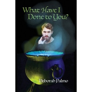 What Have I Done to You? - by  Deborah Palmo (Paperback) - 1 of 1
