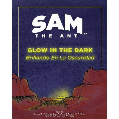 Sam the Ant - Glow in the Dark - by  Enrique C Feldman & Sam Sierra Feldman (Paperback)