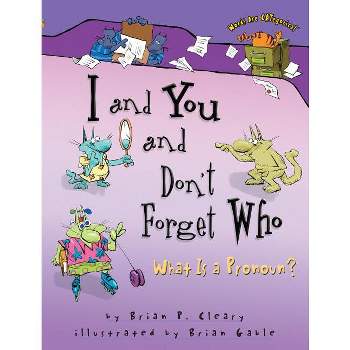 I and You and Don't Forget Who - (Words Are Categorical (R)) by  Brian P Cleary (Paperback)