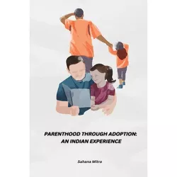 Parenthood Through Adoption - by  Sahana Mitra (Paperback)