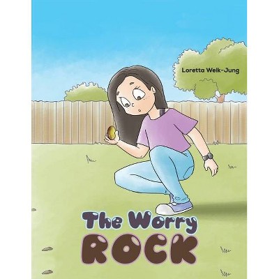 The Worry Rock - by  Loretta Welk-Jung (Paperback)