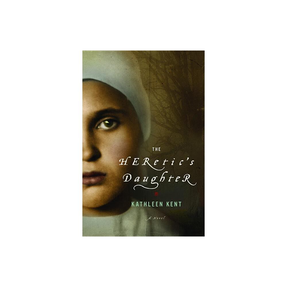 The Heretic's Daughter - by Kathleen Kent (Hardcover)