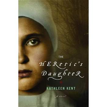 The Heretic's Daughter - by  Kathleen Kent (Hardcover)