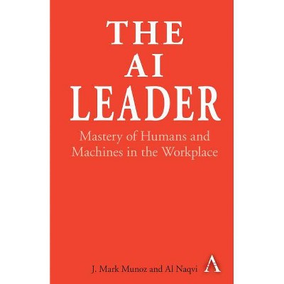 The AI Leader - by  J Mark Munoz & Al Naqvi (Hardcover)