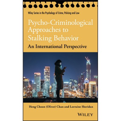 Psycho-Criminological Approaches to Stalking Behavior - (Wiley Psychology of Crime, Policing and Law) by Chan & Lorraine L Sheridan