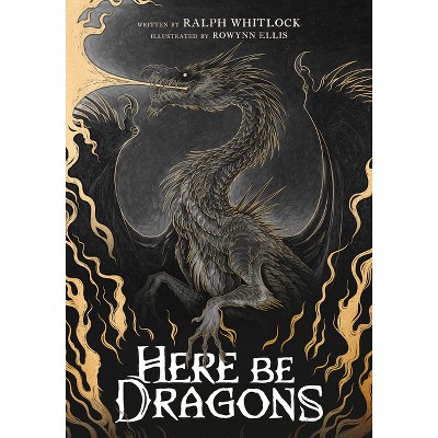 Here Be Dragons - by  Ralph Whitlock (Hardcover)