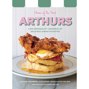 Arthurs: Home of the Nosh - by  Raegan Steinberg & Alexandre Cohen & Evelyne Eng (Hardcover) - 1 of 1