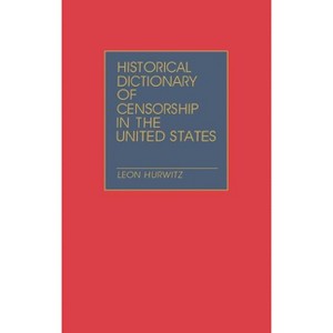Historical Dictionary of Censorship in the United States - by  Leon Hurwitz (Hardcover) - 1 of 1