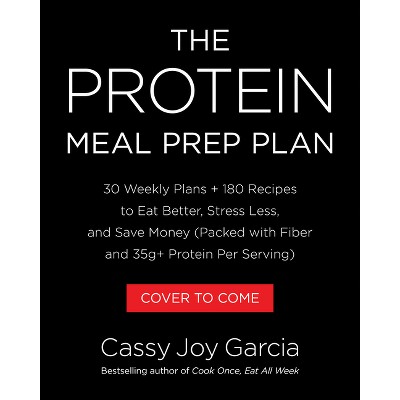 The Protein Meal Prep Plan - by  Cassy Joy Garcia (Hardcover)