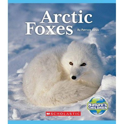 Arctic Foxes (Nature's Children) - by  Patricia Janes (Paperback)