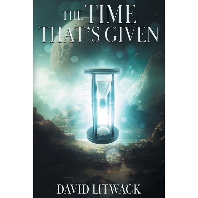 The Time That's Given - 2nd Edition by  David Litwack (Paperback)