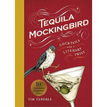 Tequila Mockingbird (10th Anniversary Expanded Edition) - by  Tim Federle (Hardcover)