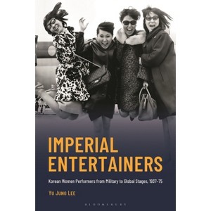 Imperial Entertainers - (Critical Studies in Korean Literature and Culture in Transla) by  Yu Jung Lee (Hardcover) - 1 of 1