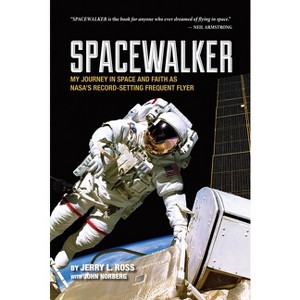 Spacewalker - (Purdue Studies in Aeronautics and Astronautics) by  Jerry L Ross (Paperback) - 1 of 1