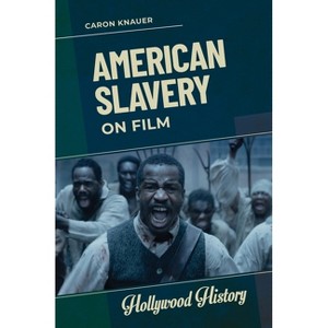 American Slavery on Film - (Hollywood History) by  Caron Knauer (Paperback) - 1 of 1