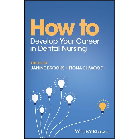 How To Develop Your Career In Dental Nursing - (how To (dentistry)) By  Janine Brooks & Fiona Ellwood (paperback) : Target