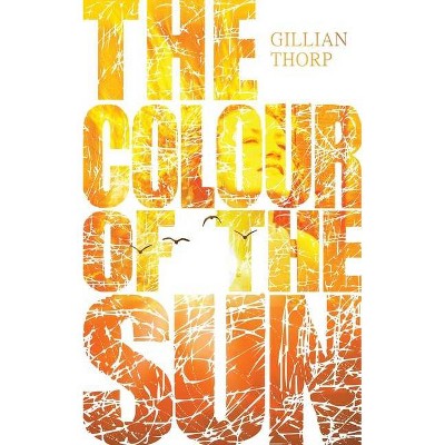 The Colour of the Sun - by  Gillian Thorp (Paperback)