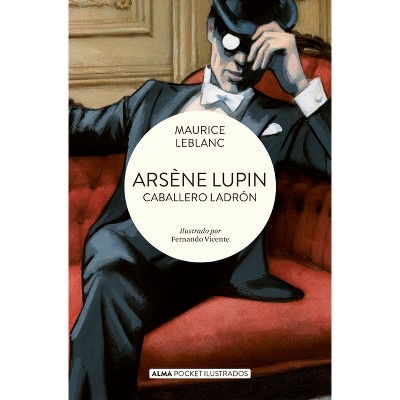 Arsène Lupin, Caballero Ladrón / Arsène Lupin, Gentleman Thief - (Pocket Ilustrado) by  Maurice Marie Émile LeBlanc (Paperback)