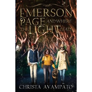 Emerson Page and Where the Light Leads - by  Christa Avampato (Paperback) - 1 of 1