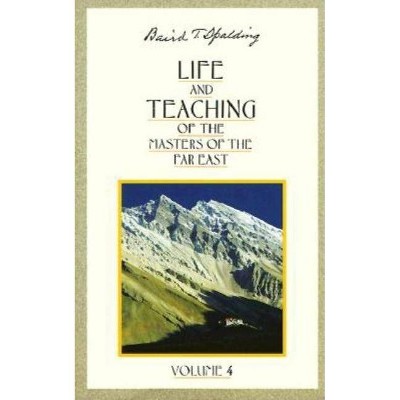 Life and Teaching of the Masters of the Far East - (Life & Teaching of the Masters of the Far East) by  Baird T Spalding (Paperback)