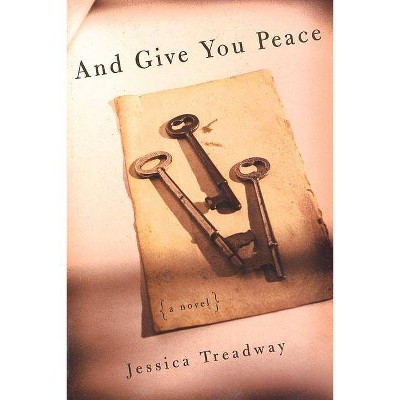 And Give You Peace - by  Jessica Treadway (Paperback)