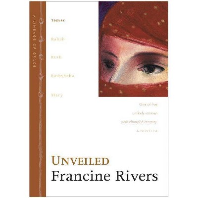 Unveiled - (Lineage of Grace) by  Francine Rivers (Hardcover)