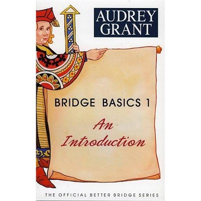 Bridge Basics 1 - (Official Better Bridge) by  Audrey Grant (Paperback)