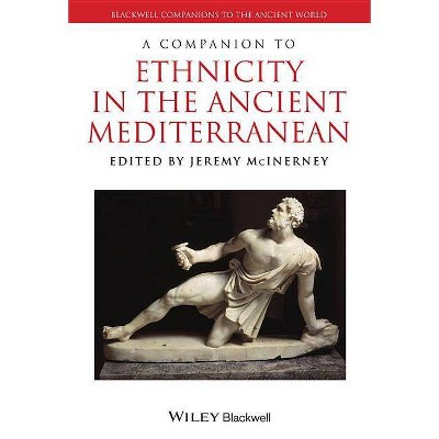 A Companion to Ethnicity in the Ancient Mediterranean - (Blackwell Companions to the Ancient World) by  Jeremy McInerney (Hardcover)