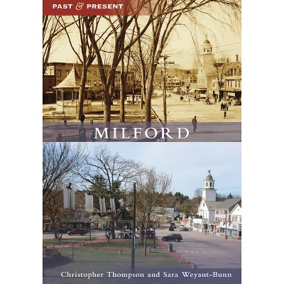 Milford - (Past and Present) by  Christopher J Thompson & Sara Weyant-Bunn (Paperback)
