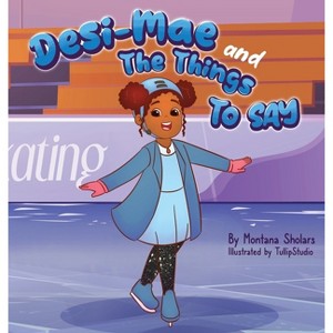 Desi-Mae and The Things to say - by  Montana Sholars (Hardcover) - 1 of 1